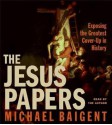 The Jesus Papers: Exposing the Greatest Cover-Up in History (Audio) - Michael Baigent