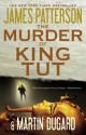 The Murder of King Tut - James Patterson, Martin Dugard