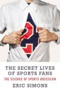 The Secret Lives of Sports Fans - Eric Simons