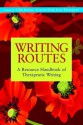 Writing Routes: A Resource Handbook of Therapeutic Writing - Victoria Field, Gillie Bolton, Kate Thompson