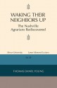 Waking Their Neighbors Up: The Nashville Agrarians Rediscovered - Thomas Daniel Young, Wayne Mixon