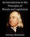 An Introduction to the Principles of Morals and Legislation - Jeremy Bentham