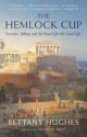 The Hemlock Cup: Socrates, Athens and the Search for the Good Life - Bettany Hughes