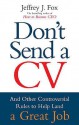 Don't Send A CV - Jeffrey J. Fox