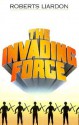 Invading Force - Roberts Liardon