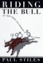 Riding the Bull:: My Year in the Madness at Merrill Lynch - Paul Stiles