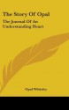 The Story of Opal: The Journal of an Understanding Heart - Opal Whiteley