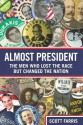 Almost President: The Men Who Lost the Race but Changed the Nation - Scott Farris