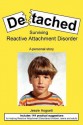 Detached: Surviving Reactive Attachment Disorder - Jessie Hogsett