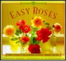 Easy Roses: Secrets for Glorious Gardens- Indoors and Out - Georgeanne Brennan