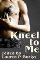 Kneel To Me - Argus Marks, Kannan Feng, Jay Starre, Jason Rubis