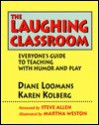 The Laughing Classroom: Everyone's Guide to Teaching with Humor and Play - Martha Weston