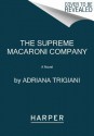 The Supreme Macaroni Company: A Novel - Adriana Trigiani