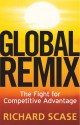 Global Remix: The Fight for Competitive Advantage - Richard Scase