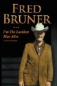 Fred Bruner: I'm the Luckiest Man Alive - Scott Martin