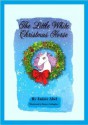 The Little White Christmas Horse - Janice Abel, Denyce Gallagher