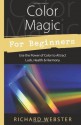 Color Magic for Beginners: Simple Tecniques to Brighten & Empower Your Life - Richard Webster