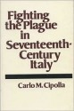 Fighting the Plague in Seventeenth-Century Italy - Carlo M. Cipolla