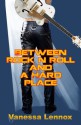 Between Rock n Roll and a Hard Place - Vanessa Lennox