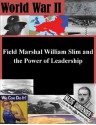 Field Marshal William Slim and the Power of Leadership - U.S. Army Command and General Staff College