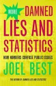 More Damned Lies and Statistics: How Numbers Confuse Public Issues - Joel Best