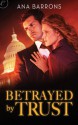 Betrayed by Trust - Ana Barrons