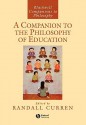 A Companion to the Philosophy of Education - Randall R. Curren