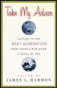 Take My Advice: Letters to the Next Generation from People Who Know a Thing or Two - James L. Harmon