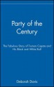 Party of the Century: The Fabulous Story of Truman Capote and His Black and White Ball - Deborah Davis