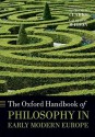 The Oxford Handbook of Philosophy in Early Modern Europe - Desmond M. Clarke, Catherine Wilson