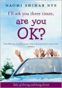 I'll Ask You Three Times, Are You Ok?: Tales of Driving and Being Driven - Naomi Shihab Nye