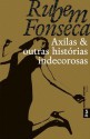 Axilas e Outras Histórias Indecorosas - Rubem Fonseca