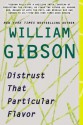 Distrust That Particular Flavor - William Gibson