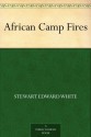 African Camp Fires - Stewart Edward White