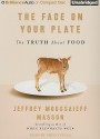 The Face on Your Plate: The Truth about Food - Jeffrey Moussaieff Masson, Fred Stella