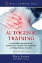 Autogenic Training: A Mind-Body Approach to the Treatment of Chronic Pain Syndrome and Stress-Related Disorders - Micah R. Sadigh, Elaine A. Moore