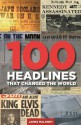 100 Headlines That Changed The World - James Maloney