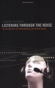 Listening through the Noise: The Aesthetics of Experimental Electronic Music - Joanna Demers