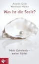 Was ist die Seele?: Mein Geheimnis - meine Stärke (German Edition) - Anselm Grün, Wunibald MÃ¼ller