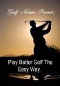 Play Better Golf The Easy Way. (Better Golf Institute) - Geoff Norman