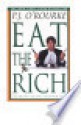 Eat the Rich - P.J. O'Rourke