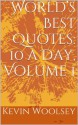 World's Best Quotes: 10 a Day, Volume 1 (World's Best Quotes) - Kevin Woolsey