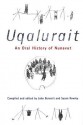 Uqalurait: An Oral History of Nunavut - John Bennett, Susan Rowley