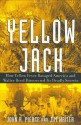 Yellow Jack: How Yellow Fever Ravaged America and Walter Reed Discovered Its Deadly Secrets - John Robinson Pierce, James V. Writer