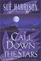 Call Down the Stars (Storyteller Trilogy, Book 3) - Sue Harrison