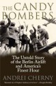 The Candy Bombers: The Untold Story of the Berlin Aircraft and America's Finest Hour - Andrei Cherny