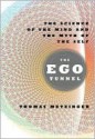 The Ego Tunnel: The Science of the Mind and the Myth of the Self - Thomas Metzinger