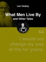 What Men Live By and Other Tales - Leo Tolstoy