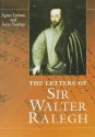 Letters Of Sir Walter Ralegh - Walter Raleigh, Agnes M.C. Latham, Joyce Youings