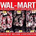 Wal-Mart: A Field Guide to America's Largest Company and the World's Largest Employer - Nelson Lichtenstein